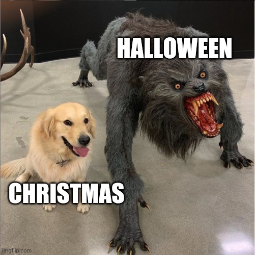 dog vs werewolf | HALLOWEEN; CHRISTMAS | image tagged in dog vs werewolf,halloween,christmas | made w/ Imgflip meme maker