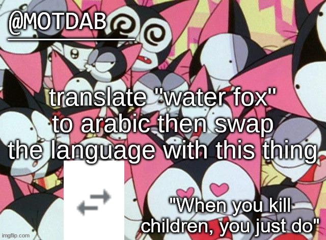 do it twice ig | translate "water fox" to arabic then swap the language with this thing | image tagged in motdab announcement template | made w/ Imgflip meme maker