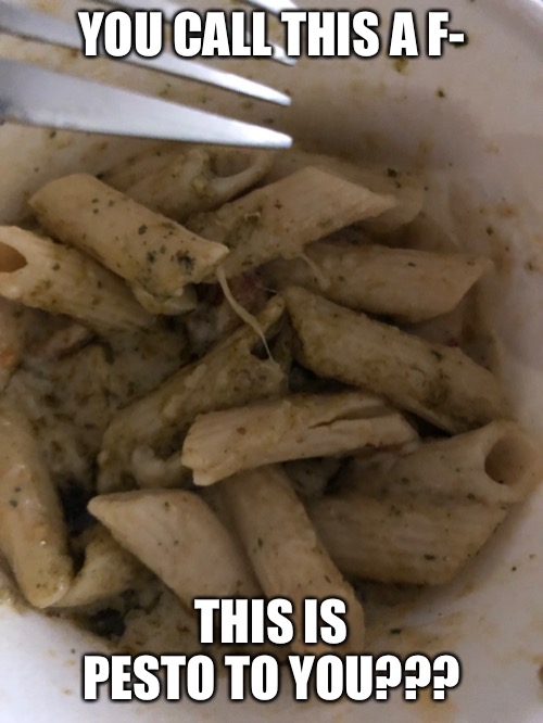 Pls f in the chat for my parents they were trolled- | YOU CALL THIS A F-; THIS IS PESTO TO YOU??? | made w/ Imgflip meme maker