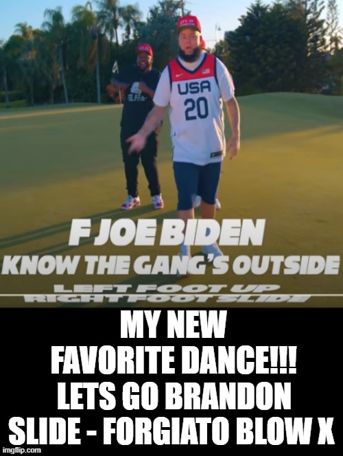 My NEW FAVORITE DANCE!! The Brandon Slide! Left Foot Up, Right Foot Slide! | image tagged in biden,dance,stupid people,idiots,morons | made w/ Imgflip meme maker