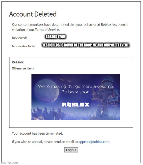 Some got banned on roblos | ROBLOS TEAM; YES ROBLOS IS DOWN OF THE ADOP ME AND CHIPOLETE EVENT. | image tagged in banned from roblox | made w/ Imgflip meme maker