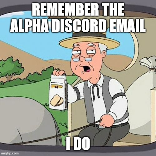 O.G Discord user | REMEMBER THE ALPHA DISCORD EMAIL; I DO | image tagged in memes,pepperidge farm remembers | made w/ Imgflip meme maker