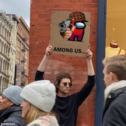 among us | AMONG US... | image tagged in memes,guy holding cardboard sign | made w/ Imgflip meme maker