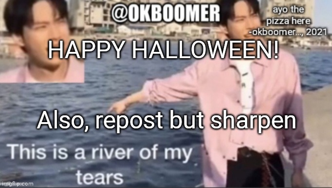 E | HAPPY HALLOWEEN! Also, repost but sharpen | image tagged in e | made w/ Imgflip meme maker