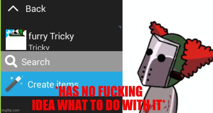 *HAS NO FUСKING IDEA WHAT TO DO WITH IT* | made w/ Imgflip meme maker