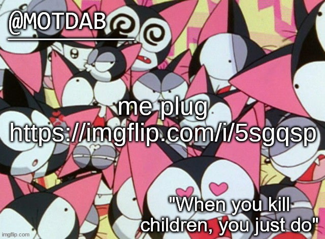 me | me plug
https://imgflip.com/i/5sgqsp | image tagged in motdab announcement template,me | made w/ Imgflip meme maker