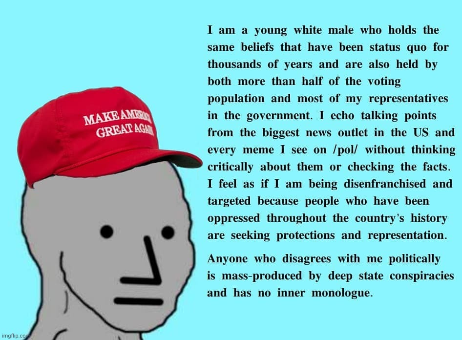 MAGA NPC  White Male inner dialogue | image tagged in maga npc | made w/ Imgflip meme maker