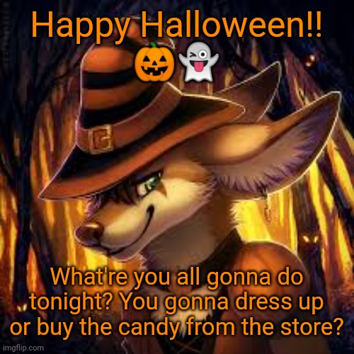 Happy Halloween everyone!! (art's not mine btw) |  Happy Halloween!!
🎃👻; What're you all gonna do tonight? You gonna dress up or buy the candy from the store? | image tagged in furry,halloween | made w/ Imgflip meme maker