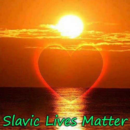 Loving Sunrise | Slavic Lives Matter | image tagged in loving sunrise,slavic | made w/ Imgflip meme maker