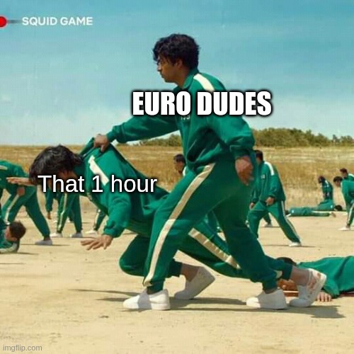 Its that time of the year for yall euro dudes | EURO DUDES; That 1 hour | image tagged in squid game,europe,but that's none of my business,memes | made w/ Imgflip meme maker