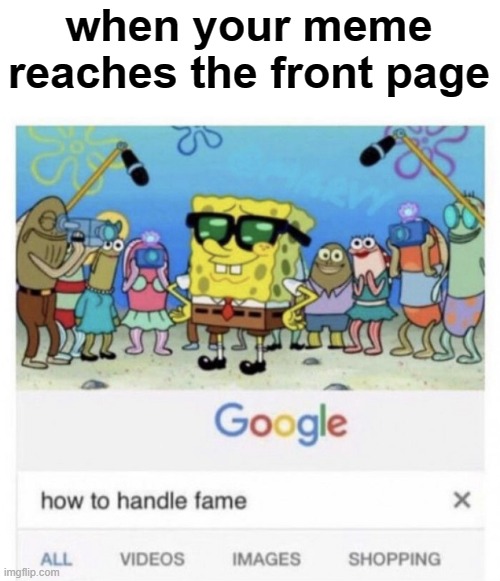 I have had 1 meme on the front page | when your meme reaches the front page | image tagged in how to handle fame,front page,funny | made w/ Imgflip meme maker