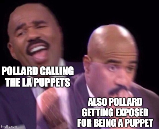 watch the fit he'll throw in the comments | POLLARD CALLING THE LA PUPPETS; ALSO POLLARD GETTING EXPOSED FOR BEING A PUPPET | image tagged in steve harvey laughing serious | made w/ Imgflip meme maker