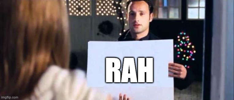 literally day 10 of doing this till it getsa bigga | RAH | image tagged in love actually sign | made w/ Imgflip meme maker