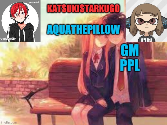 KatsukiStarkugoXAquathepillow | GM PPL | image tagged in katsukistarkugoxaquathepillow | made w/ Imgflip meme maker