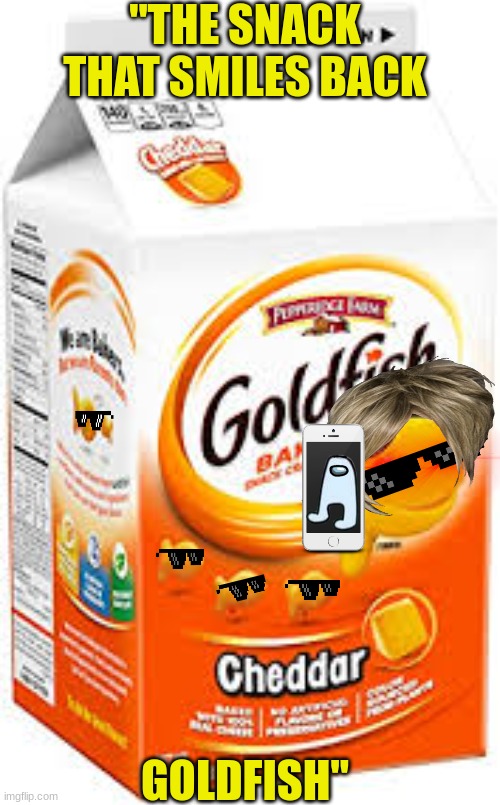 goldfish crackers | "THE SNACK THAT SMILES BACK; GOLDFISH" | image tagged in goldfish crackers | made w/ Imgflip meme maker