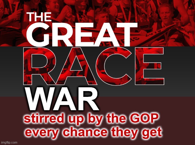 Have you gotten wise to it yet? | WAR; stirred up by the GOP 
every chance they get | image tagged in gop,republican party,race,war,encouragement | made w/ Imgflip meme maker