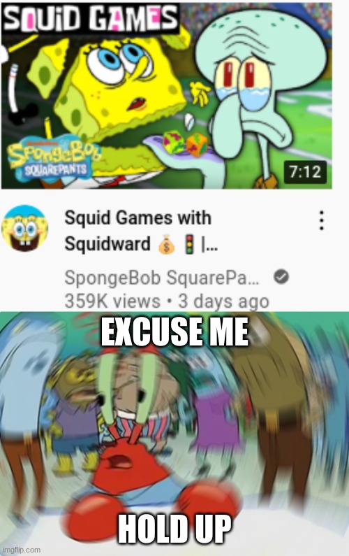 excuse me wtf | EXCUSE ME; HOLD UP | image tagged in memes,mr krabs blur meme,spongebob,hold up,squid game | made w/ Imgflip meme maker