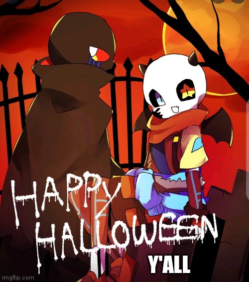 HAPPY HALLOWEEN! | Y'ALL | image tagged in halloween | made w/ Imgflip meme maker