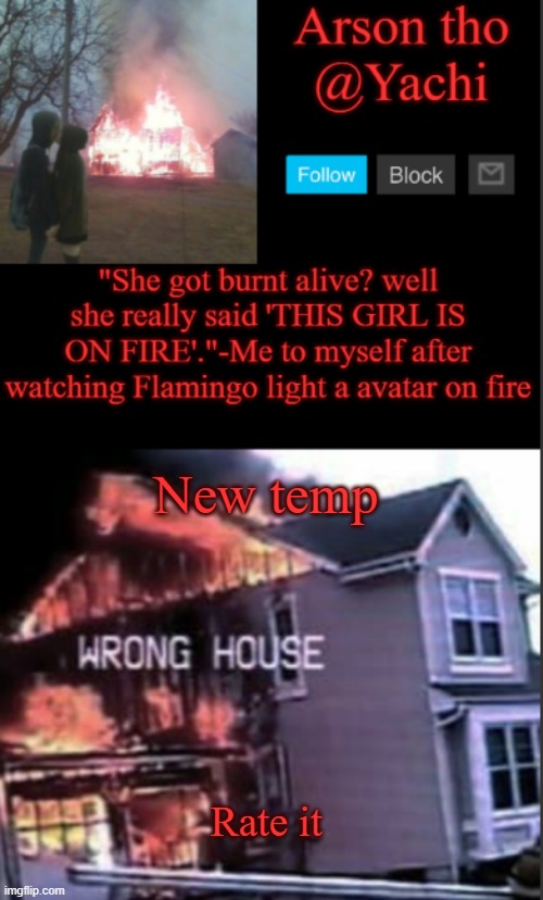 Yachi's arson temp | New temp; Rate it | image tagged in yachi's arson temp | made w/ Imgflip meme maker