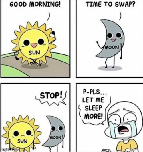 Every time I want more sleep | image tagged in comics | made w/ Imgflip meme maker