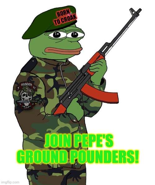 BORN TO CROAK JOIN PEPE'S GROUND POUNDERS! | made w/ Imgflip meme maker