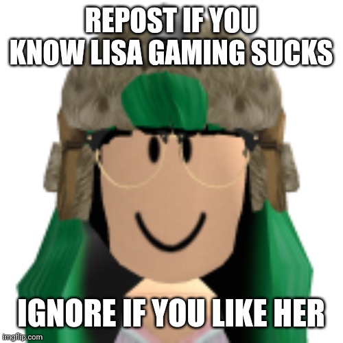 If you ignore your dead to me | REPOST IF YOU KNOW LISA GAMING SUCKS; IGNORE IF YOU LIKE HER | image tagged in noob,stupid,dumb | made w/ Imgflip meme maker