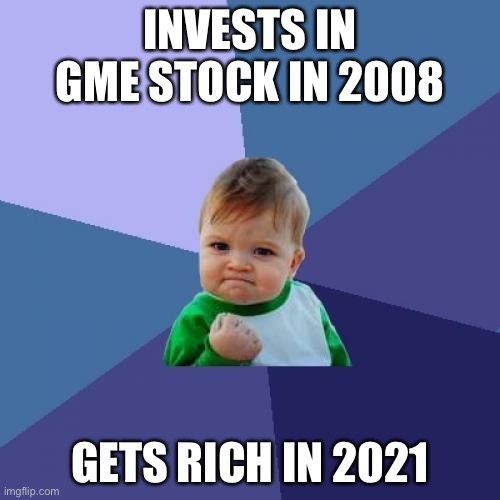 Success Kid Meme | INVESTS IN GME STOCK IN 2008; GETS RICH IN 2021 | image tagged in memes,success kid | made w/ Imgflip meme maker