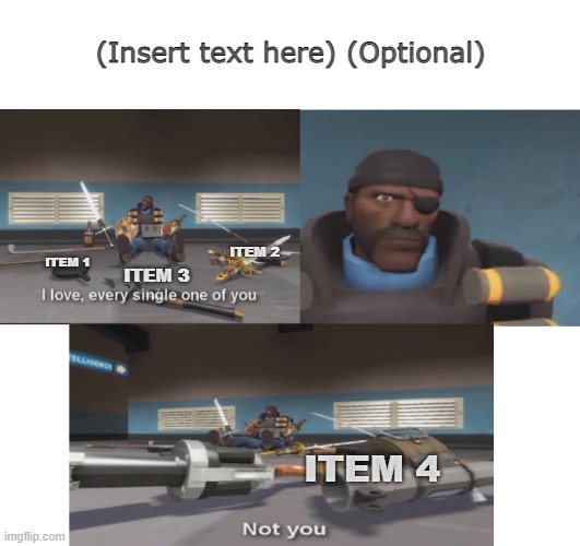 Demoman likes you all... except... | (Insert text here) (Optional); ITEM 2; ITEM 1; ITEM 3; ITEM 4 | image tagged in team fortress 2,2021,anything | made w/ Imgflip meme maker