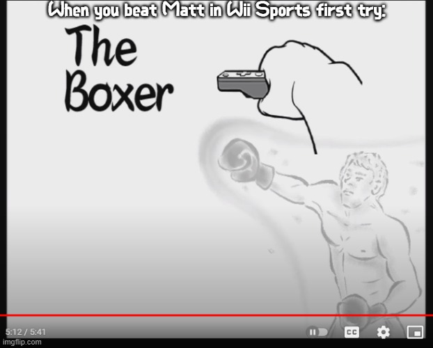 *boxing results theme intensifies* | When you beat Matt in Wii Sports first try: | image tagged in the boxer,wii sports,matt | made w/ Imgflip meme maker