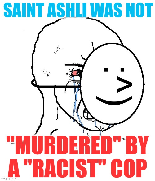 admit it | SAINT ASHLI WAS NOT; "MURDERED" BY A "RACIST" COP | image tagged in pretending to be happy hiding crying behind a mask,conservative hypocrisy,admit it,ashli babbitt,january 6,capitol hill | made w/ Imgflip meme maker