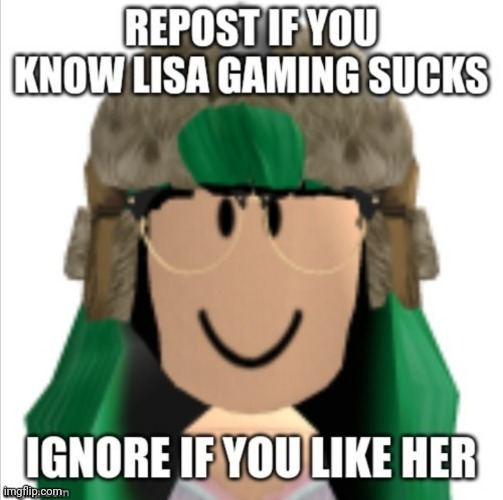 You know it, you know it | image tagged in repost,lisa gaming roblox,roblox | made w/ Imgflip meme maker