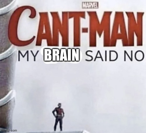 High Quality can't man my brain said no Blank Meme Template