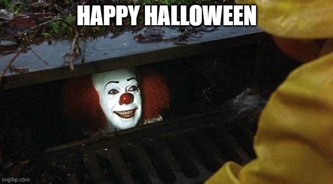 pennywise | HAPPY HALLOWEEN | image tagged in pennywise | made w/ Imgflip meme maker