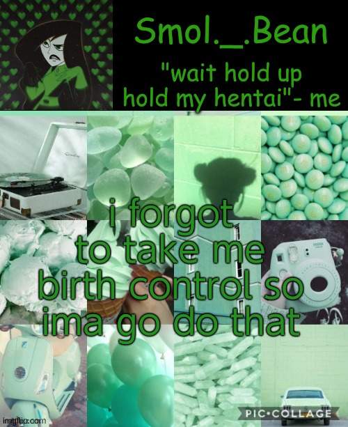 Hold my hentai | i forgot to take me birth control so ima go do that | image tagged in hold my hentai | made w/ Imgflip meme maker