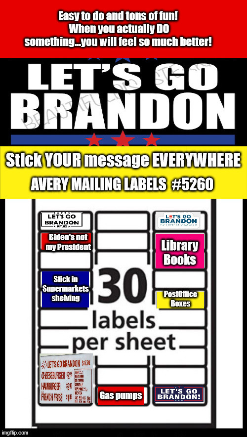 Lets GO Brandon.....Stick it to them.... | Easy to do and tons of fun!  When you actually DO something...you will feel so much better! | image tagged in lets go brandon,evil,democrats,liberalism,biden | made w/ Imgflip meme maker