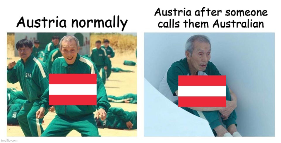 County Slander p. 7 (WARNING: DARK HUMOR) |  Austria after someone calls them Australian; Austria normally | image tagged in squid game then and now,austria,what,dark humor | made w/ Imgflip meme maker
