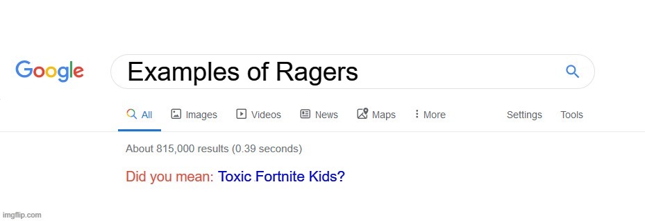H | Examples of Ragers; Toxic Fortnite Kids? | image tagged in did you mean,fortnite,rage | made w/ Imgflip meme maker
