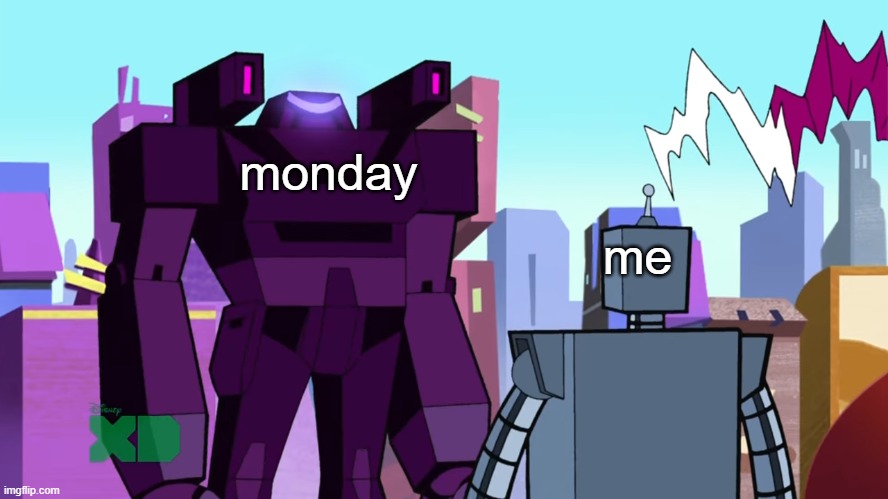 ooooffffffffffffffffffffffffffffff | monday; me | image tagged in yes | made w/ Imgflip meme maker