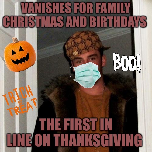 Scumbag Steve | VANISHES FOR FAMILY CHRISTMAS AND BIRTHDAYS; THE FIRST IN LINE ON THANKSGIVING | image tagged in memes,scumbag steve | made w/ Imgflip meme maker