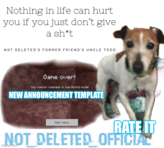 Not-Deleted_official’s announcement template | NEW ANNOUNCEMENT TEMPLATE; RATE IT | image tagged in not-deleted_official s announcement template | made w/ Imgflip meme maker