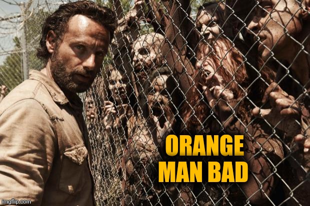 zombies | ORANGE            
MAN BAD | image tagged in zombies | made w/ Imgflip meme maker