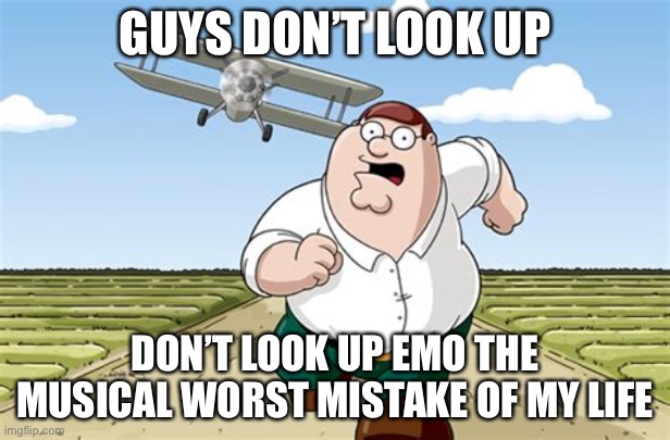 Horrible movie that honestly seems like a parody more then anything. | GUYS DON’T LOOK UP; DON’T LOOK UP EMO THE MUSICAL WORST MISTAKE OF MY LIFE | image tagged in worst mistake of my life | made w/ Imgflip meme maker