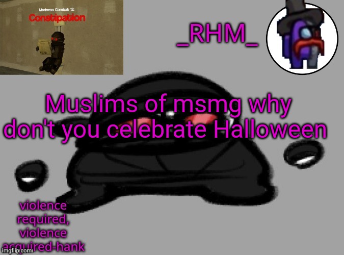 I'm just curious | Muslims of msmg why don't you celebrate Halloween | image tagged in dsifhdsofhadusifgdshfdshbvcdsahgfsjk | made w/ Imgflip meme maker