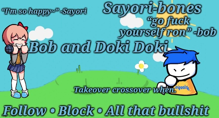 Sayori and Bob temp | Bob and Doki Doki; Takeover crossover when. | image tagged in sayori and bob temp | made w/ Imgflip meme maker