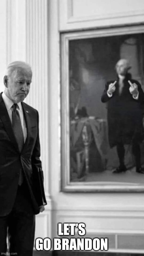 George Washington says Let’s go Brandon | LET’S GO BRANDON | image tagged in george washington says let s go brandon | made w/ Imgflip meme maker