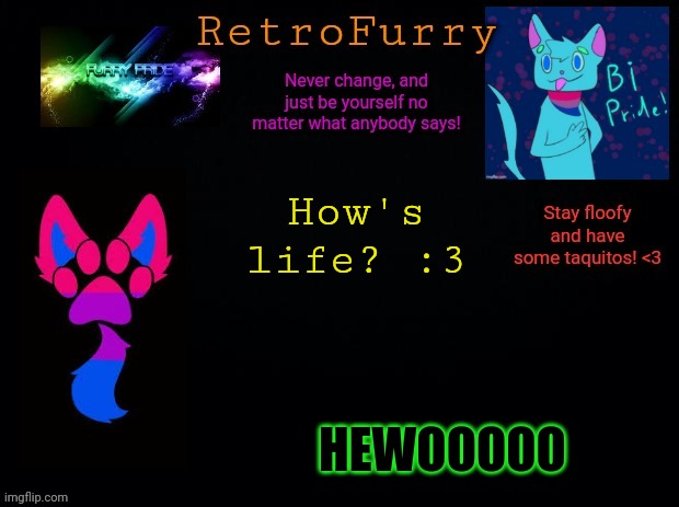 RetroFurry (Bisexual) Announcement Template | How's life? :3; HEWOOOOO | image tagged in retrofurry bisexual announcement template | made w/ Imgflip meme maker