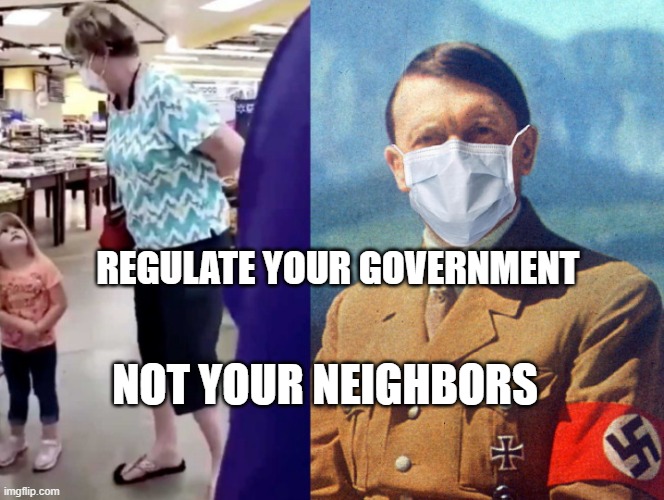 Mask Nazi hopes little girl will die | REGULATE YOUR GOVERNMENT; NOT YOUR NEIGHBORS | image tagged in mask nazi hopes little girl will die | made w/ Imgflip meme maker