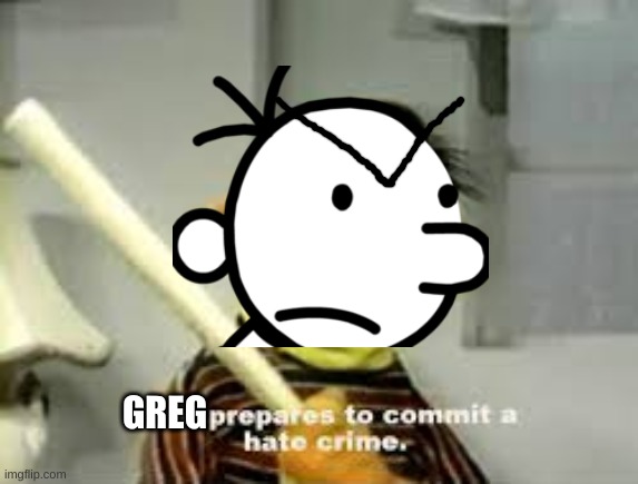 Ernie Prepares to commit a hate crime | GREG | image tagged in ernie prepares to commit a hate crime | made w/ Imgflip meme maker