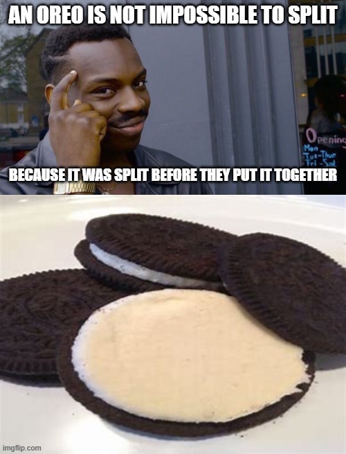 I'm right,  ain't I? | image tagged in memes,roll safe think about it,oreo,oreos | made w/ Imgflip meme maker
