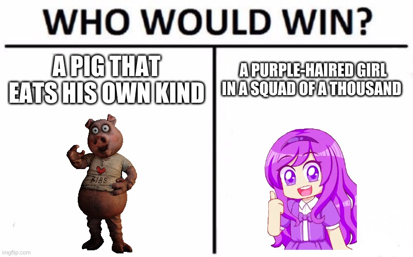 this is a tricky question | A PIG THAT EATS HIS OWN KIND; A PURPLE-HAIRED GIRL IN A SQUAD OF A THOUSAND | image tagged in memes,who would win | made w/ Imgflip meme maker